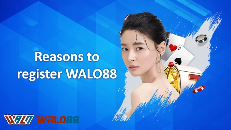 Reasons to register WALO88